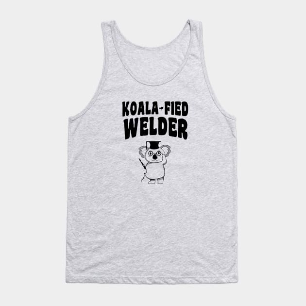 Koala-fied Welder - Funny Welding Tank Top by stressedrodent